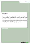 Formen der Sprachkritik und Sprachpflege: Geschichte der Sprachkritik und Sprachpflege sowie heutige Ans?tze zur Sprachberatung au?erhalb der Schule