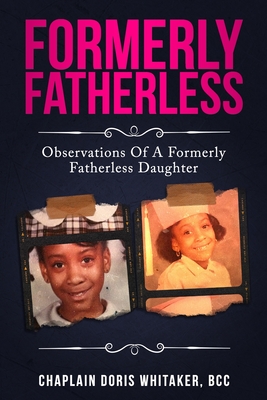 Formerly Fatherless: Observations of A Formerly Fatherless Daughter - Whitaker, Doris