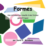 Formes: Une introduction visuelle  des formes gomtriques pour les ges 4-7.