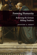 Forming Humanity: Redeeming the German Bildung Tradition