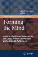 Forming the Mind: Essays on the Internal Senses and the Mind/Body Problem from Avicenna to the Medical Enlightenment