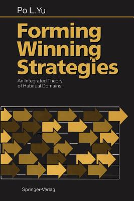 Forming Winning Strategies: An Integrated Theory of Habitual Domains - Yu, Po L