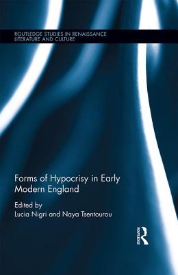 Forms of Hypocrisy in Early Modern England - Nigri, Lucia (Editor), and Tsentourou, Naya (Editor)