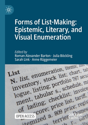 Forms of List-Making: Epistemic, Literary, and Visual Enumeration - Barton, Roman Alexander (Editor), and Bckling, Julia (Editor), and Link, Sarah (Editor)