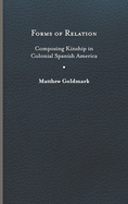 Forms of Relation: Composing Kinship in Colonial Spanish America