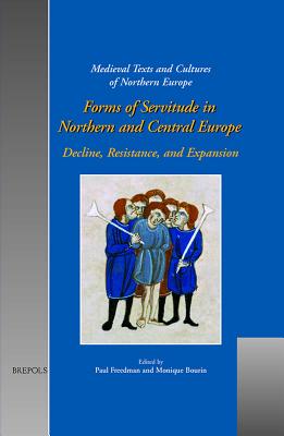 Forms of Servitude in Northern and Central Europe: Decline, Resistance, and Expansion - Freedman, Paul (Editor), and Bourin, Monique (Editor)