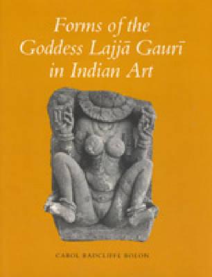 Forms of the Goddess Lajj Gaur in Indian Art - Bolon, Carol R, and Wood, Gillen