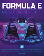 Formula E Manual: Racing For The Future. Behind-the-scenes insight into the world's premier all-electric racing series