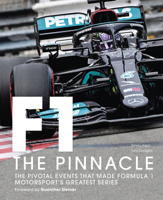 Formula One: The Pinnacle: The Pivotal Events That Made Formula 1 Motorsport's Greatest Series - Dodgins, Tony, and Arron, Simon, and Steiner, Guenther