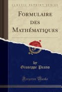 Formulaire Des Mathematiques (Classic Reprint)