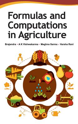 Formulas and Computations in Agriculture - Brajendra, and Vishwakarma, A K, and Sarma, Meghna