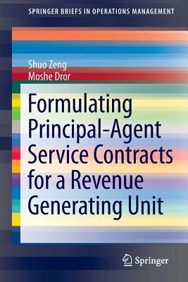 Formulating Principal-Agent Service Contracts for a Revenue Generating Unit - Zeng, Shuo, and Dror, Moshe