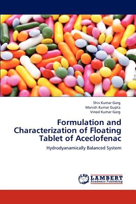 Formulation and Characterization of Floating Tablet of Aceclofenac - Garg, Shiv Kumar, and Gupta, Manish Kumar, and Garg, Vinod Kumar