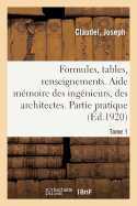 Formules, Tables Et Renseignements Usuels. Aide Mmoire Des Ingnieurs, Des Architectes: Partie Pratique. 11E dition. Tome 1