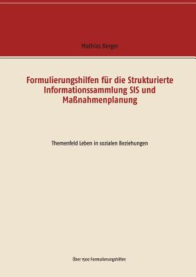 Formulierungshilfen f?r die Strukturierte Informationssammlung SIS und Ma?nahmenplanung: Themenfeld krankheitsbezogene Anforderungen und Belastungen - Berger, Mathias