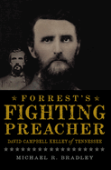 Forrest's Fighting Preacher:: David Campbell Kelley of Tennessee