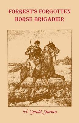 Forrest's Forgotten Horse Brigadier - Starnes, H Gerald