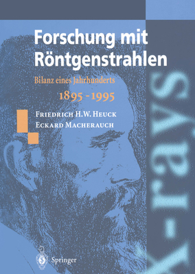 Forschung Mit Rntgenstrahlen: Bilanz Eines Jahrhunderts (1895-1995) - Heuck, Friedrich H W (Editor), and Rttgers, J (Foreword by), and Macherauch, Eckard (Editor)