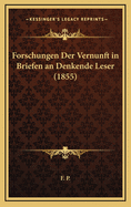 Forschungen Der Vernunft in Briefen an Denkende Leser (1855)