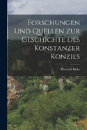 Forschungen Und Quellen Zur Geschichte Des Konstanzer Konzils