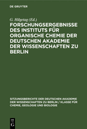 Forschungsergebnisse Des Instituts F?r Organische Chemie Der Deutschen Akademie Der Wissenschaften Zu Berlin: Berlin-Adlershof 1954-1961. Alfred Rieche Zum 60. Geburtstag Gewidmet