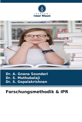 Forschungsmethodik & IPR - Soundari, A Gnana, Dr., and Muthubalaji, S, Dr., and Gopalakrishnan, S, Dr.