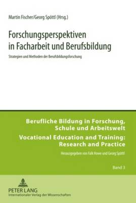 Forschungsperspektiven in Facharbeit und Berufsbildung: Strategien und Methoden der Berufsbildungsforschung - Spttl, Georg (Editor), and Fischer, Martin (Editor)