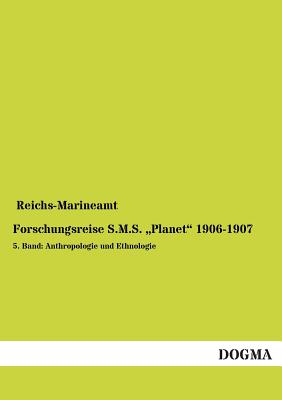 Forschungsreise S.M.S. Planet 1906-1907 - Reichs-Marineamt (Editor)