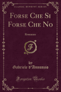 Forse Che Si Forse Che No: Romanzo (Classic Reprint)