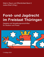 Forst- und Jagdrecht im Freistaat Thringen: Gesetze und Verwaltungsvorschriften fr Studium und Praxis