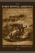 Fort Bowie, Arizona: Combat Post of the Southwest, 1858-1894