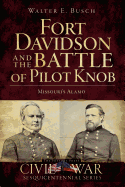 Fort Davidson and the Battle of Pilot Knob: Missouri's Alamo