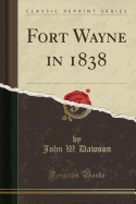 Fort Wayne in 1838 (Classic Reprint)