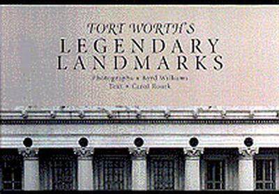 Fort Worth's Legendary Landmarks - Roark, Carol, and Williams, Byrd (Photographer)