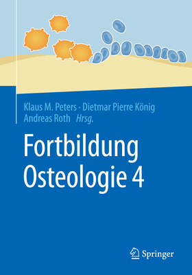 Fortbildung Osteologie 4 - Peters, Klaus M. (Editor), and Knig, Dietmar Pierre (Editor), and Roth, Andreas (Editor)