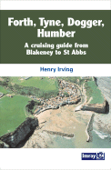 Forth, Tyne, Dogger, Humber: A Cruising Guide from Blakeney to St Abbs - Irving, Henry