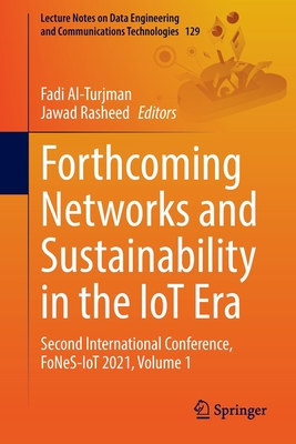 Forthcoming Networks and Sustainability in the IoT Era: Second International Conference, FoNeS-IoT 2021, Volume 1 - Al-Turjman, Fadi (Editor), and Rasheed, Jawad (Editor)