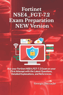 Fortinet NSE4_FGT-7.2 Exam Preparation - NEW Version: Ace your Fortinet NSE4_FGT-7.2 Exam on your First Attempt with the Latest Questions, Detailed Explanations, and References.
