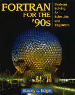 FORTRAN for the '90s: Problem Solving for Scientists and Engineers - Edgar, Stacey L