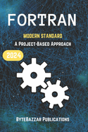 FORTRAN: MODERN STANDARD: A Project-Based Approach