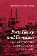 Forts Henry and Donelson--The Key to the Confederate Heartland - Cooling, Benjamin Franklin, III