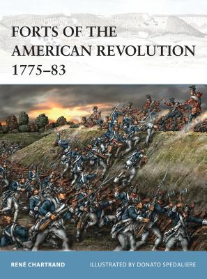 Forts of the American Revolution 1775-83 - Chartrand, Ren