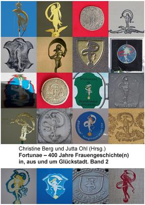 Fortunae - 400 Jahre Frauengeschichte(n) in, aus und um Glckstadt. Band 2 - Berg, Christine (Editor), and Ohl, Jutta (Editor)