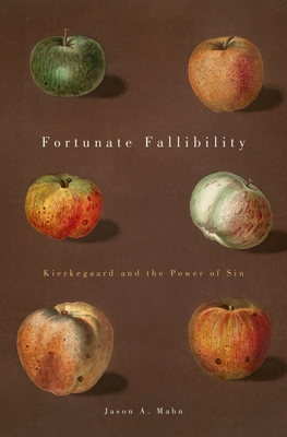 Fortunate Fallibility: Kierkegaard and the Power of Sin - Mahn, Jason A