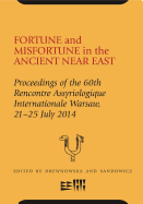 Fortune and Misfortune in the Ancient Near East: Proceedings of the 60th Rencontre Assyriologique Internationale Warsaw, 21-25 July 2014