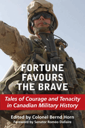 Fortune Favours the Brave: Tales of Courage and Tenacity in Canadian Military History