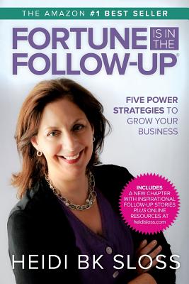 Fortune is in the Follow-Up: Five Power Strategies to Grow Your Business - Sloss, Heidi Bk