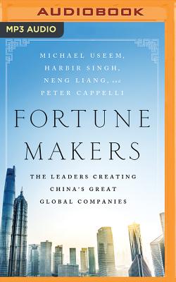 Fortune Makers: The Leaders Creating China's Great Global Companies - Useem, Michael, and Singh, Harbir, and Liang, Neng