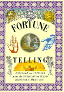 Fortune Telling: Divining the Future from the Study of the Hand and Other Methods - Lorenz Books