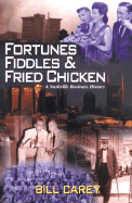 Fortunes, Fiddles & Fried Chicken: A Nashville Business History - Carey, Bill